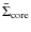 $\bar{\Sigma}_{\rm core}$