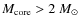 $M_{\rm core} > 2~M_\odot$