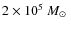 $2\times 10^5~\mbox{$M_\odot$ }$