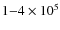 $1{-}4 \times 10^5$