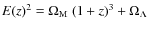 $E(z)^2 = \Omega_{\rm M}~(1 + z)^3 + \Omega_{\Lambda}$