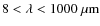 $8 < \lambda < 1000~{\mathrel{\rm\mu m}}$