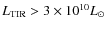 $L_{\rm TIR} > 3 \times 10^{10}L_\odot$