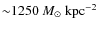 ${\sim}1250~{\mathrel{M_{\odot}}}~{\rm kpc}^{-2}$