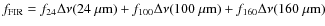 $f_{\rm FIR}=f_{24}\Delta \nu(24~\mu {\rm m})+f_{100}\Delta\nu(100~\mu
{\rm m})+f_{160}\Delta\nu(160~\mu {\rm m})$