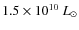 $1.5\times10^{10}~L_{\odot}$