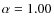 $\alpha=1.00_{}^{}$