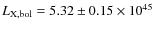 $L_{\rm
X,bol}=5.32\pm 0.15 \times10^{45}$