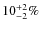 $10^{+2}_{-2}\%$