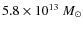 $5.8 \times10^{13}~M_\odot$