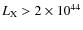 $L_{\rm X} > 2 \times 10^{44}$