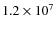 $1.2\times 10^7$