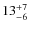 $13^{\rm +7}_{-6}$