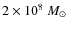 $2\times 10^8~M_{\odot}$