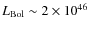 $L_{\rm Bol}\sim 2\times 10^{46}$