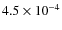 $4.5 \times 10^{-4}$