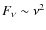 $F_{\nu } \sim {\nu }^2$