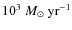 $10^3~M_\odot~{\rm yr}^{-1}$