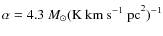 $\alpha = 4.3~M_\odot ({\rm K~km~s^{-1}~pc}^2)^{-1}$