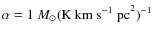 $\alpha = 1~M_\odot ({\rm K~km~s^{-1}~pc}^2)^{-1}$