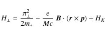 \begin{displaymath}H_\perp
= \frac{{\pi}_\perp^2}{2m_\ast} - \frac{e}{Mc}
~\vec{B}\cdot(\vec{r}\times\vec{p}) + H_K
\end{displaymath}