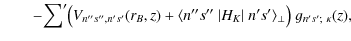 $\displaystyle \qquad
- {\sum}'\big( V_{n''s'',n's'}(r_B,z)
+
\langle n''s''~\vert H_K\vert~n's' \rangle_\perp \big)
~g_{n's';~\kappa}(z),$