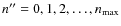 $n''=0,1,2,\ldots,n_{\rm max}$