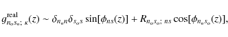 \begin{displaymath}g_{n_{\rm o}s_{\rm o};~\kappa}^{\rm real}(z) \sim
\delta_{n_...
..._{n_{\rm o}s_{\rm o};~ns}
\cos[\phi_{n_{\rm o}s_{\rm o}}(z)],
\end{displaymath}