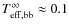 $T_{\rm eff,bb}^\infty\approx0.1$