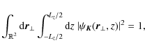 \begin{displaymath}\int_{\mathbb{R} ^2}{\rm d}\vec{r}_\perp
\int_{-L_z/2}^{L_z/2}{\rm d}z ~ \vert\psi_{\vec{K}}(\vec{r}_\perp,z)\vert^2 = 1,
\end{displaymath}