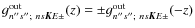 $g_{n''s'';~ns\vec{K}E\pm}^{{\rm out}}(z)=\pm
g_{n''s'';~ns\vec{K}E\pm}^{{\rm out}}(-z)$