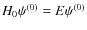 $H_0\psi^{(0)}=E\psi^{(0)}$