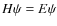 $H\psi=E\psi$
