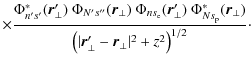 $\displaystyle \times
\frac{
\Phi^\ast_{n's'}(\vec{r}'_\perp)
~\Phi_{N's''}(\vec...
...rp)
}{\big(\vert\vec{r}'_\perp-\vec{r}_\perp\vert^2+z^2\big)^{1/2}}\cdot
\qquad$