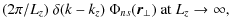 $\displaystyle ({2\pi}/{L_z})~\delta(k-k_z)~
\Phi_{ns}(\vec{r}_\perp)
\mbox{~at~}L_z\to\infty,$
