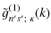 $\displaystyle \tilde{g}^{(1)}_{n's';~\kappa}(k)$