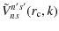 $\displaystyle \tilde{V}_{ns}^{n's'}(r_{\rm c}, k)$