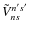 $\tilde{V}_{ns}^{n's'}$
