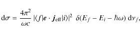 \begin{displaymath}{\rm d}\sigma=\frac{4\pi^2}{\omega c}
\left\vert\langle f\ve...
...angle
\right\vert^2~\delta(E_f-E_i-\hbar\omega)~{\rm d}\nu_f,
\end{displaymath}