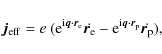 \begin{displaymath}\vec{j}_{\rm eff}=
e~({\rm e}^{{\rm i}\vec{q}\cdot\vec{r}_{\...
...^{{\rm i}\vec{q}\cdot\vec{r}_{\rm p}}
\dot{\vec{r}_{\rm p}}),
\end{displaymath}