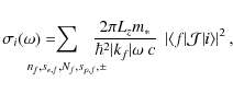 \begin{displaymath}\sigma_i(\omega) =
\hspace*{-2em}
\sum_{n_f,s_{e,f},N_f,s_{...
...\langle f \vert
\mathcal{J}
\vert i \rangle
\right\vert^2 ,
\end{displaymath}