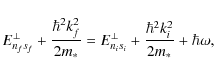 \begin{displaymath}E_{n_f s_f}^\perp + \frac{\hbar^2 k_f^2}{2m_\ast}
= E_{n_i s_i}^\perp + \frac{\hbar^2 k_i^2}{2m_\ast} + \hbar\omega ,
\end{displaymath}