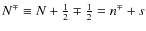 $N^\mp\equiv
N+\frac12\mp\frac12=n^\mp+s$