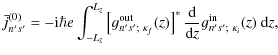 $\displaystyle \bar{j}^{(0)}_{n's'} = -{{\rm i}\hbar e}
\int_{-L_z}^{L_z}
\left[...
...right]^\ast
\frac{{\rm d}}{{\rm d}z}
g_{n's';~\kappa_i}^{{\rm in}}(z)~{\rm d}z,$
