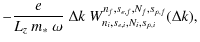 $\displaystyle -\frac{e}{L_z~m_\ast~\omega}~\Delta k~
W^{n_f,s_{e,f},N_f,s_{p,f}}_{n_i,s_{e,i},N_i,s_{p,i}}(\Delta k) ,$