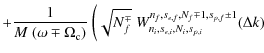 $\displaystyle +
\frac{1}{M~(\omega \mp \Omega_{{\rm c}})}~
\bigg(\sqrt{N_f^\mp}~
W^{n_f,s_{e,f},N_f\mp1,s_{p,f}\pm1}_{n_i,s_{e,i},N_i,s_{p,i}}(\Delta k)$