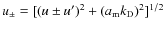 $u_\pm = [(u\pm u')^2 + (a_{\rm m}k_{\rm D})^2]^{1/2}$