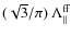 $(\sqrt{3}/\pi)~\Lambda_{\Vert}^{{\rm ff}}$