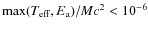 ${\rm max}(T_{\rm eff},E_{\rm a})/Mc^2<10^{-6}$
