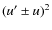 $(u'\pm u)^2$